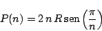 \begin{displaymath}
P(n) = \displaystyle 2\, n\, R\,
\mbox{sen} \left( \frac{\pi}{n} \right)
\end{displaymath}