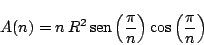\begin{displaymath}
A(n) = \displaystyle n\, R^2\, \mbox{sen}
\left( \frac{\pi}{n} \right) \cos \left( \frac{\pi}{n} \right)
\end{displaymath}