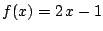 $f(x) = 2\, x - 1$