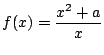 $f(x) = \displaystyle \frac{x^2+a}{x}$