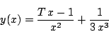 \begin{displaymath}
y(x) = \displaystyle \frac{T\,x - 1}{x^2} + \frac{1}{3\,x^3}
\end{displaymath}
