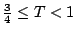 $\frac{3}{4} \leq T < 1$