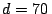 $d = 70\,$