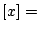 $[ x ] =\,$
