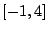 $[ -1,4 ]$
