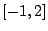 $[ -1,2 ]$