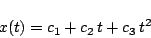 \begin{displaymath}x(t) = c_1 + c_2 \, t + c_3 \, t^2 \end{displaymath}
