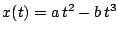 $x(t) = a\, t^2 - b\, t^3$