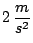 $2\, \displaystyle \frac{m}{s^2}$