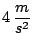 $4\, \displaystyle \frac{m}{s^2}$