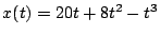 $x(t) = 20t+8t^2-t^3$
