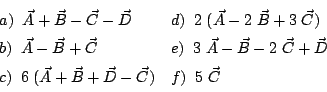 \begin{displaymath}\begin{array}{ll}
a) \;\; \vec{A} + \vec{B} - \vec{C} - \vec...
...vec{B} + \vec{D} - \vec{C}) &
f) \;\; 5\;\vec{C}
\end{array} \end{displaymath}