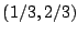 $(1/3,2/3)$