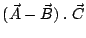 $(\vec{A} - \vec{B}) \; . \; \vec{C}$