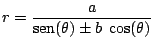 $r = \displaystyle \frac{a}{\mbox{sen}(\theta)
\pm b\; \cos(\theta)} \;\;$
