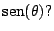 $\mbox{sen}(\theta)?$