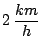 $2\, \displaystyle \frac{km}{h}$