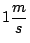 $1 \displaystyle
\frac{m}{s}$