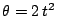 $\theta = 2 \, t^2$