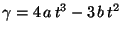$\gamma = 4\, a\, t^3 - 3\, b\, t^2$
