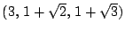 $(3,\,1+\sqrt{2},\,1+\sqrt{3})$