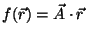 $f(\vec{r}) = \vec{A} \cdot \vec{r}$