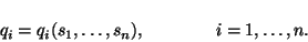 \begin{displaymath}
q_i = q_i(s_1,\ldots,s_n), \qquad\qquad i=1,\ldots,n.
\end{displaymath}
