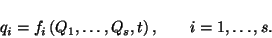 \begin{displaymath}
q_i = f_i \left( Q_1, \dots, Q_s, t \right), \qquad i = 1, \dots, s.
\end{displaymath}