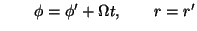 $\qquad \phi = \phi' + \Omega t, \qquad r = r'$