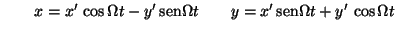 $
\qquad
x = x' \, \cos \Omega t - y' \, \mbox{sen} \Omega t
\qquad
y = x' \, \mbox{sen} \Omega t + y' \, \cos \Omega t
$