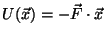 $U(\vec{x}) = -\vec{F} \cdot \vec{x}$