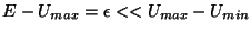 $E - U_{max} = \epsilon << U_{max} - U_{min}$