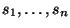 $s_1,\ldots,s_n$