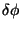 $\delta\phi$