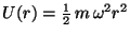 $U(r) = \frac{1}{2} \,m \,\omega^2 r^2$