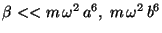 $\beta << m \,\omega^2 \,a^6, \;m \,\omega^2 \,b^6$