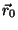 $\vec{r}_0$