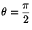 $\theta = \displaystyle\frac{\pi}{2}$