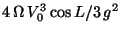$4 \,\Omega \,V_0^3 \cos L / 3 \,g^2$