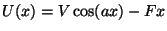 $U(x) = V\cos(ax) - Fx$