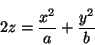 \begin{displaymath}
2z=\frac{x^2}{a}+\frac{y^2}{b}
\end{displaymath}