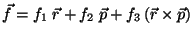 $\vec{f} = f_1 \;\vec{r} + f_2 \;\vec{p}
+ f_3 \,(\vec{r} \times \vec{p})$