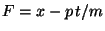 $F = x - p \,t / m$