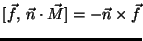 $[\vec{f}, \,\vec{n} \cdot \vec{M}] = -\vec{n} \times \vec{f}$