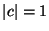 $\vert c\vert=1$