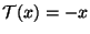 ${\cal T}(x)= - x$