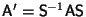 ${\sf A}' = {\sf S}^{-1} {\sf A} {\sf S}$