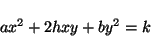 \begin{displaymath}a x^2 + 2 h x y + b y^2 = k \end{displaymath}