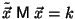 $\tilde{\vec{x}} \; {\sf M} \; \vec{x} = k$