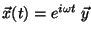 $\vec{x}(t) = e^{i \omega t} \; \vec{y}$